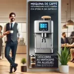 Máquina de Café para Aluguel: Descubra as Vantagens de ter essa Opção na sua Empresa!